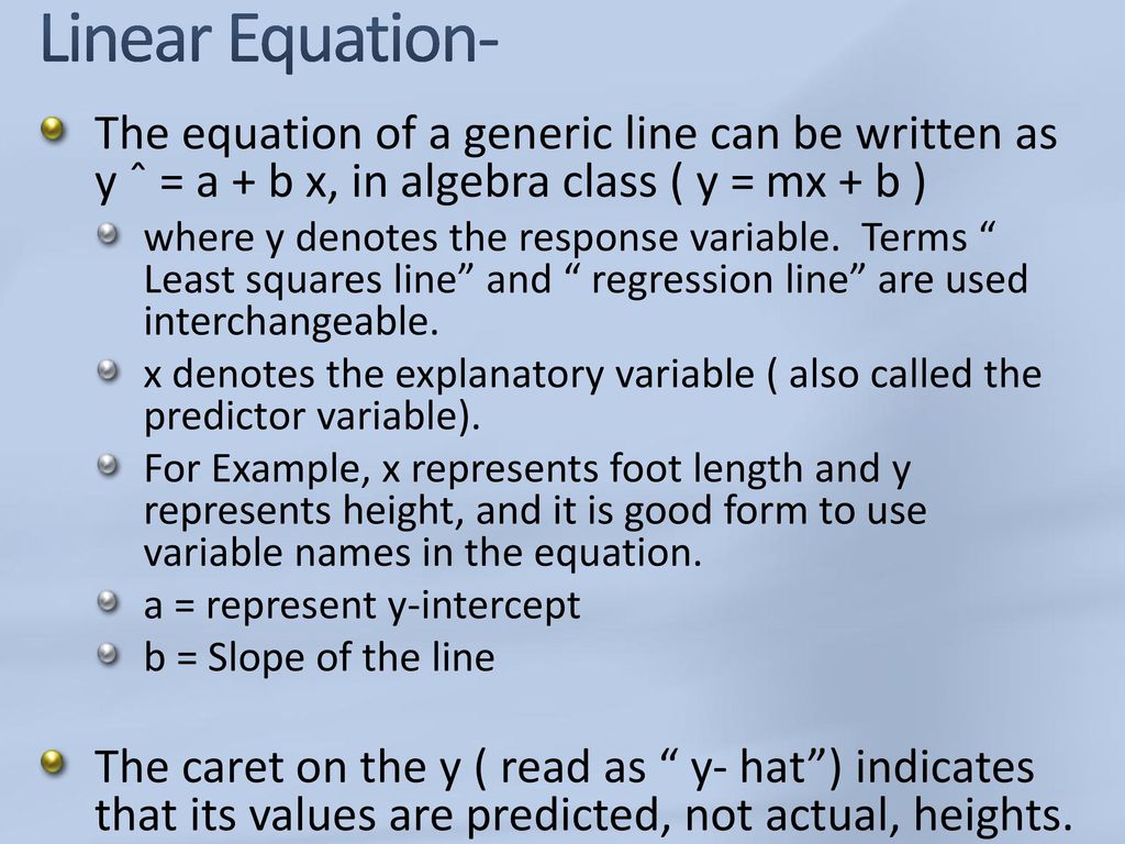 Linear Equation- The equation of a generic line can be written as y ˆ = a + b x, in algebra class ( y = mx + b )