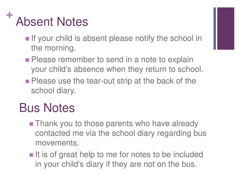 Absent Notes If your child is absent please notify the school in the morning.