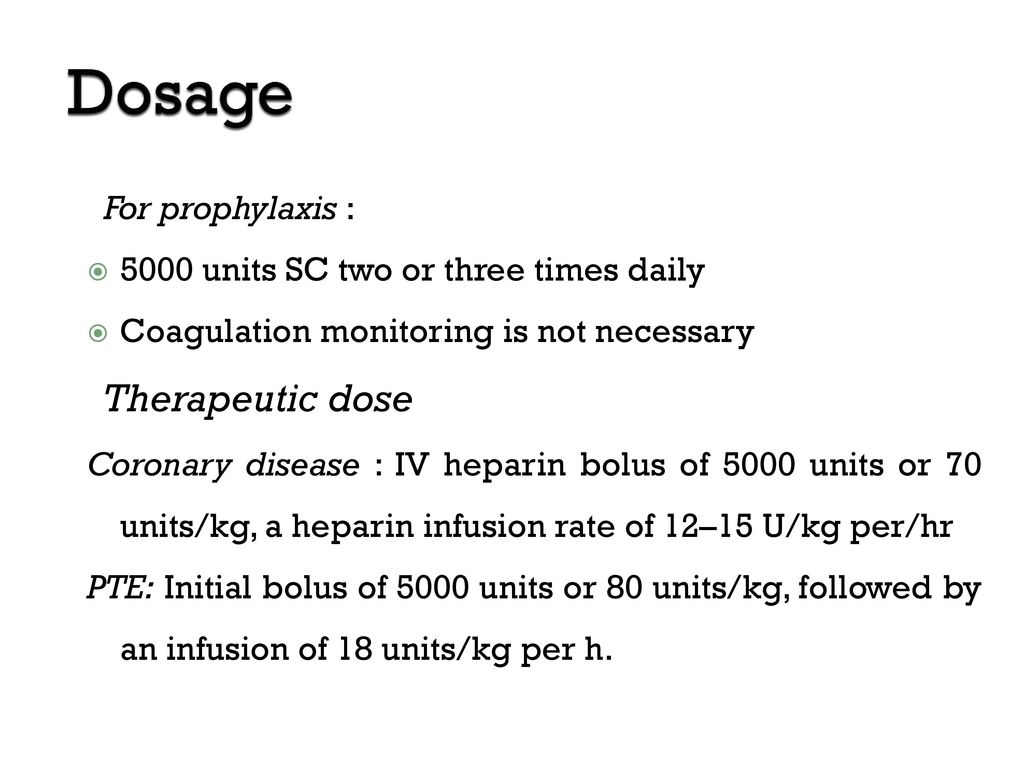 Dosage For prophylaxis : 5000 units SC two or three times daily