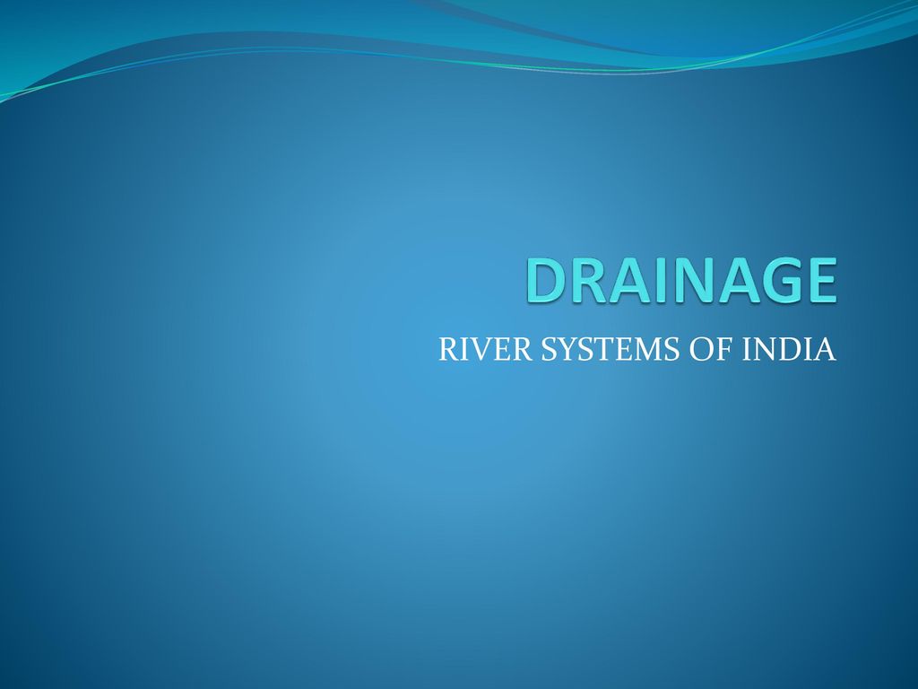 DRAINAGE RIVER SYSTEMS OF INDIA