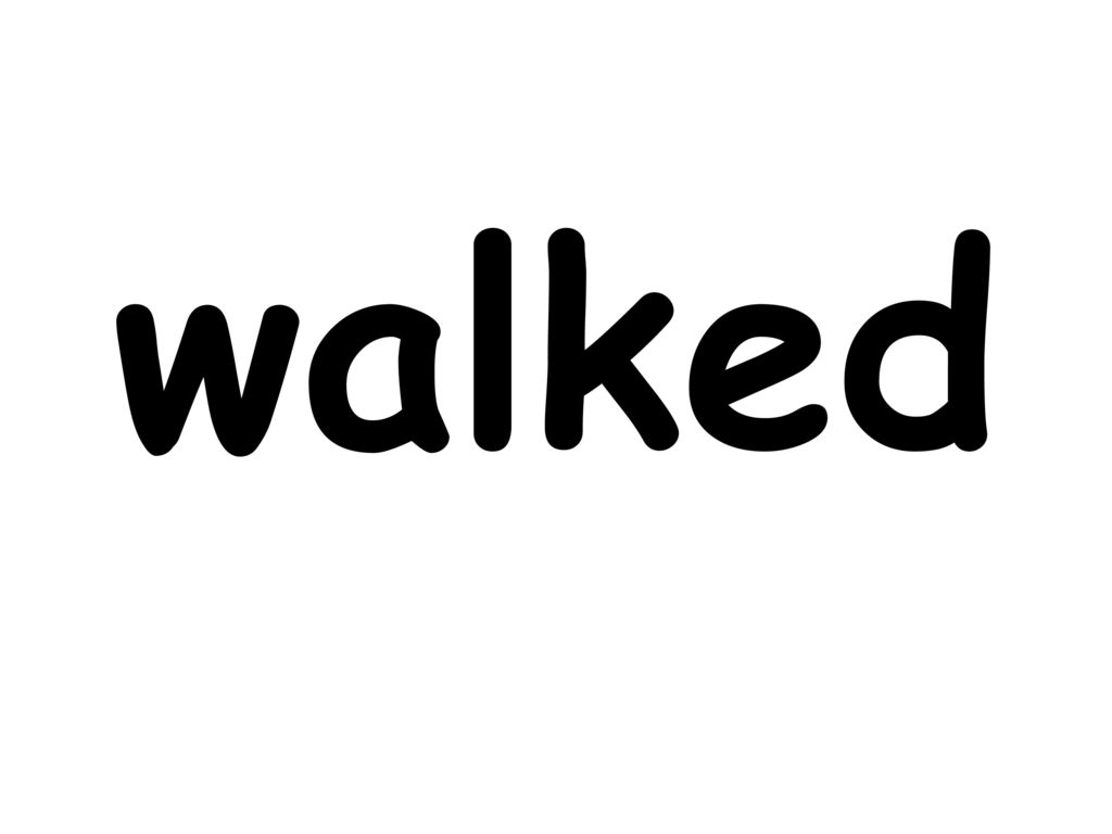 walked