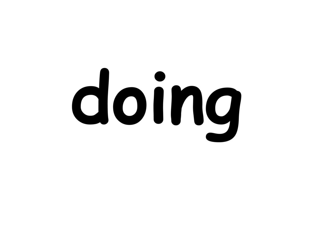 doing