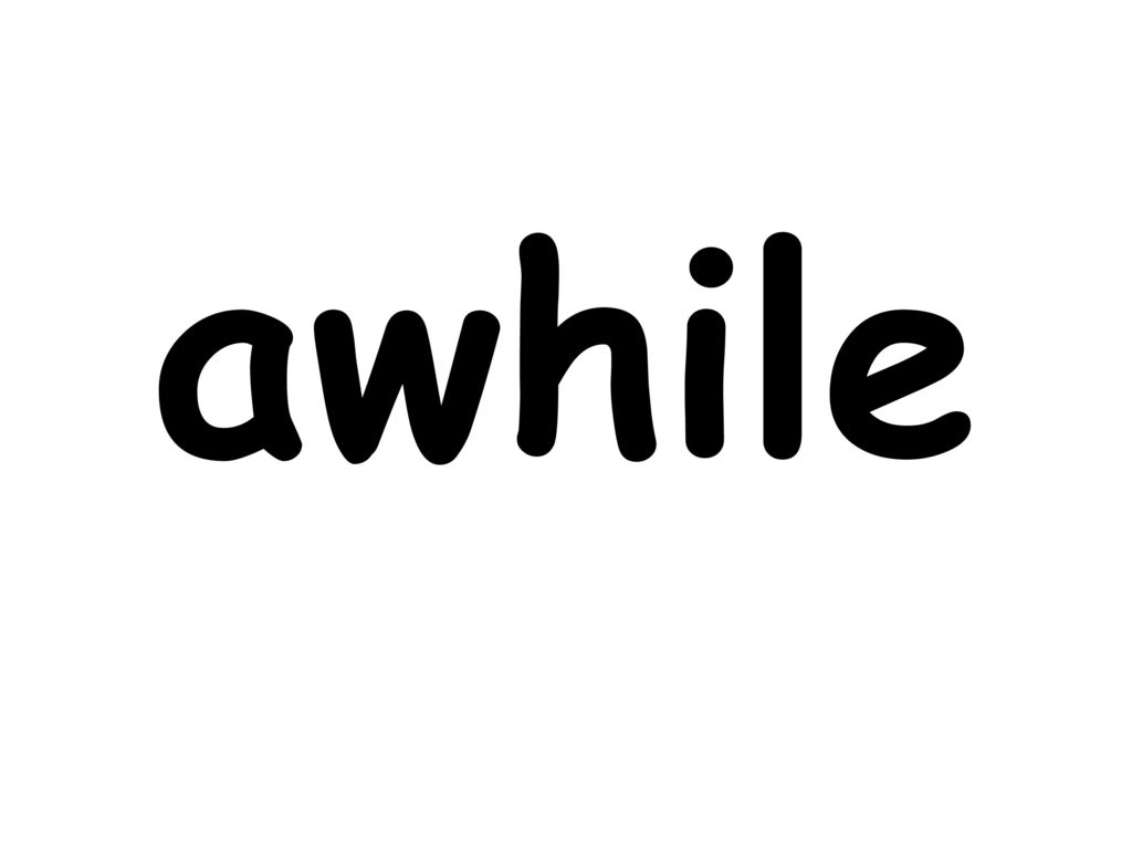 awhile