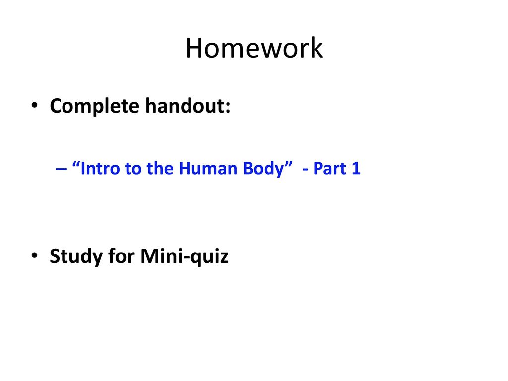 Homework Complete handout: Study for Mini-quiz