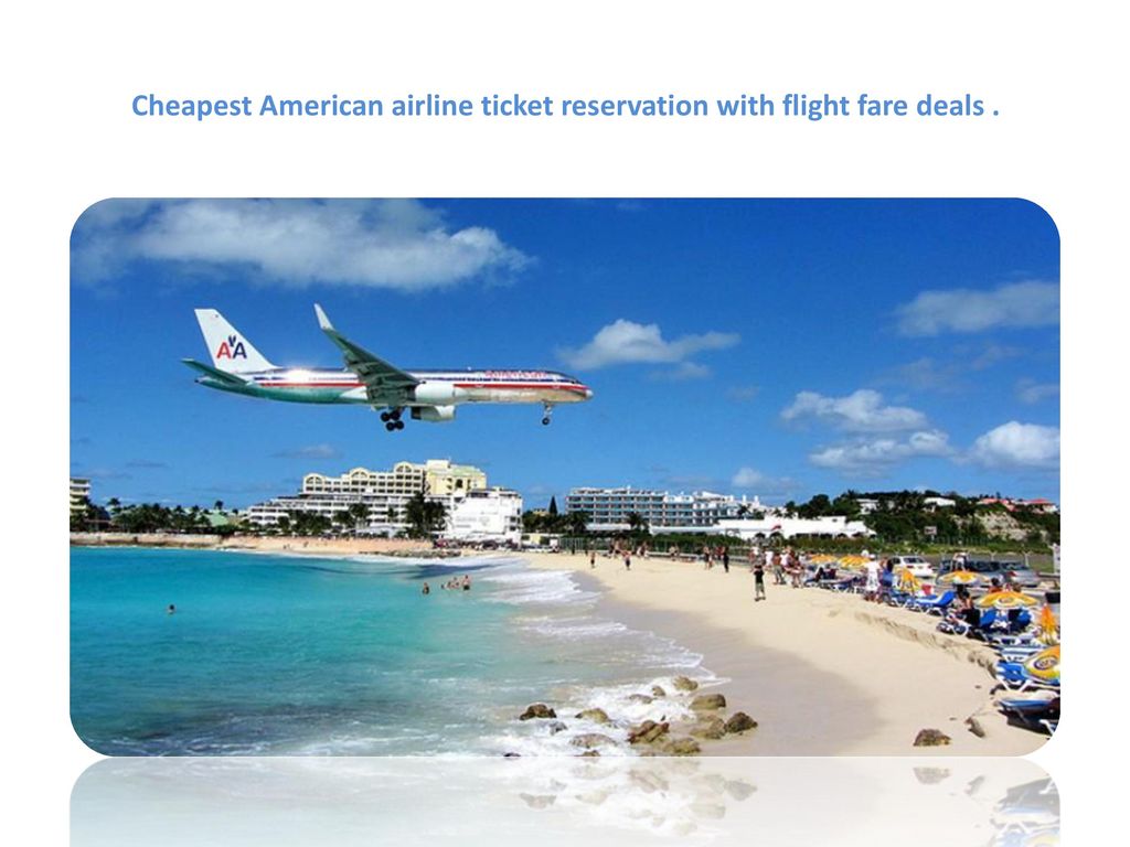 Cheapest American airline ticket reservation with flight fare deals .