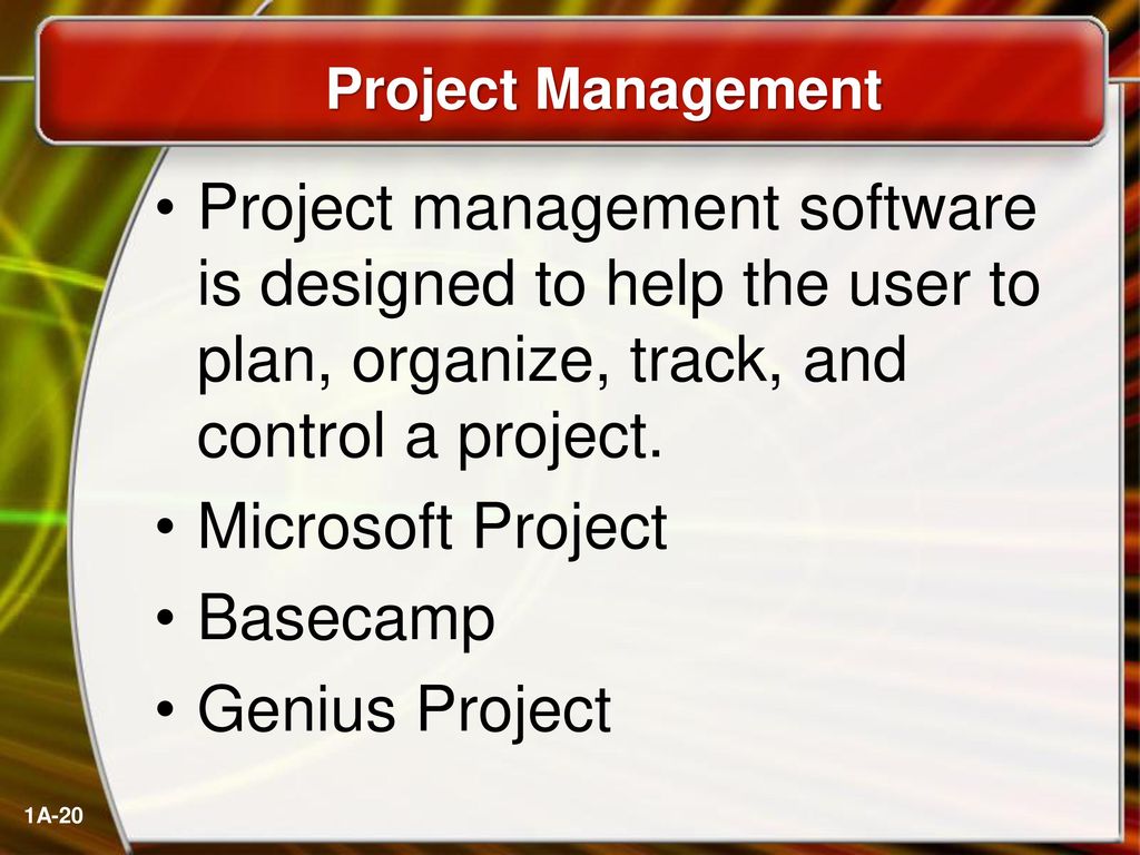 Project Management Project management software is designed to help the user to plan, organize, track, and control a project.