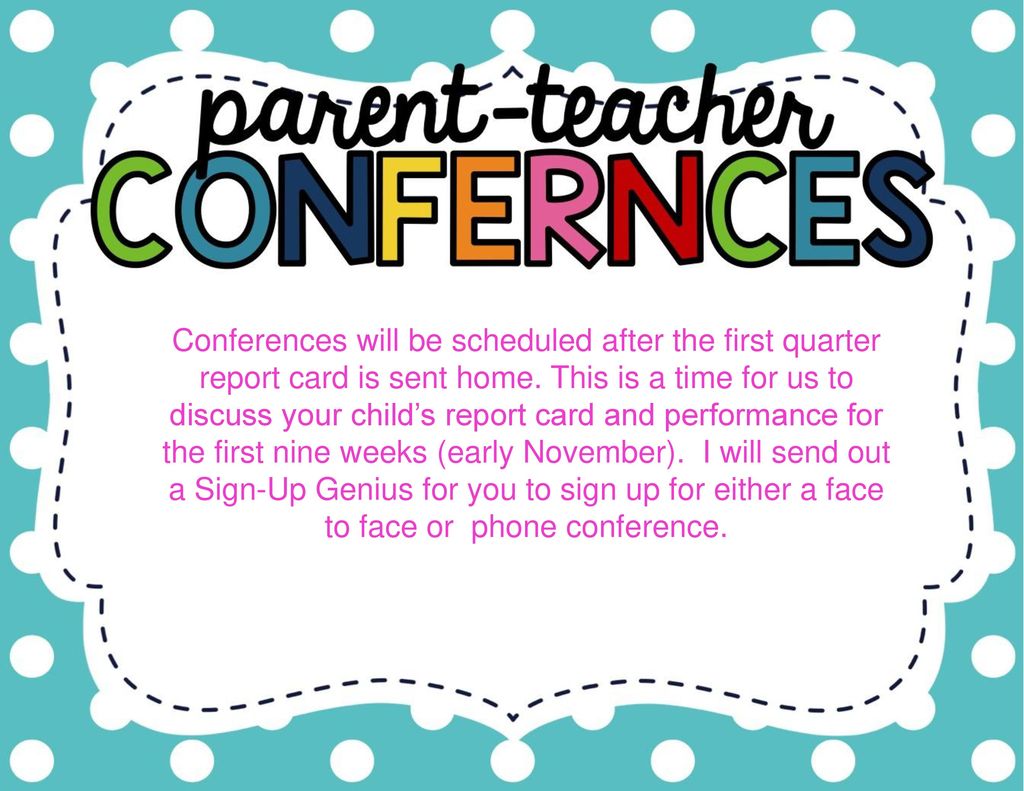 Conferences will be scheduled after the first quarter report card is sent home.