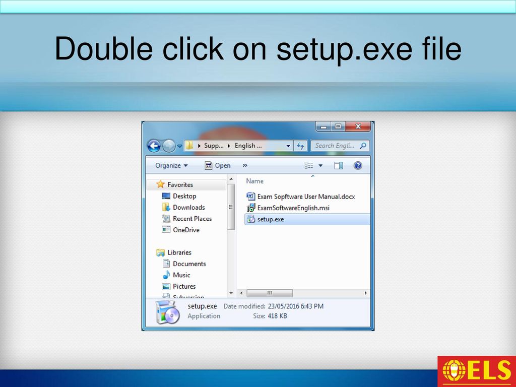 Double click on setup.exe file