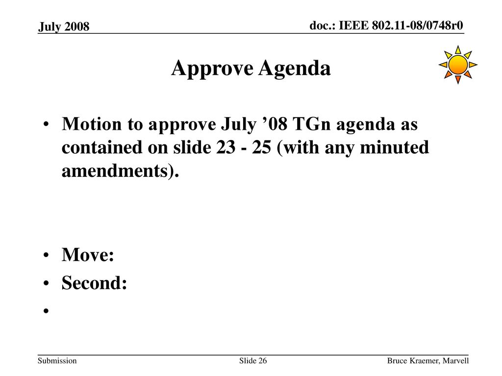 July 2008 Approve Agenda. Motion to approve July ’08 TGn agenda as contained on slide (with any minuted amendments).