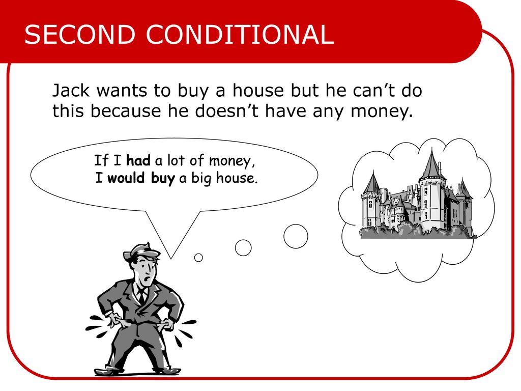 If I had a lot of money, I would buy a big house.