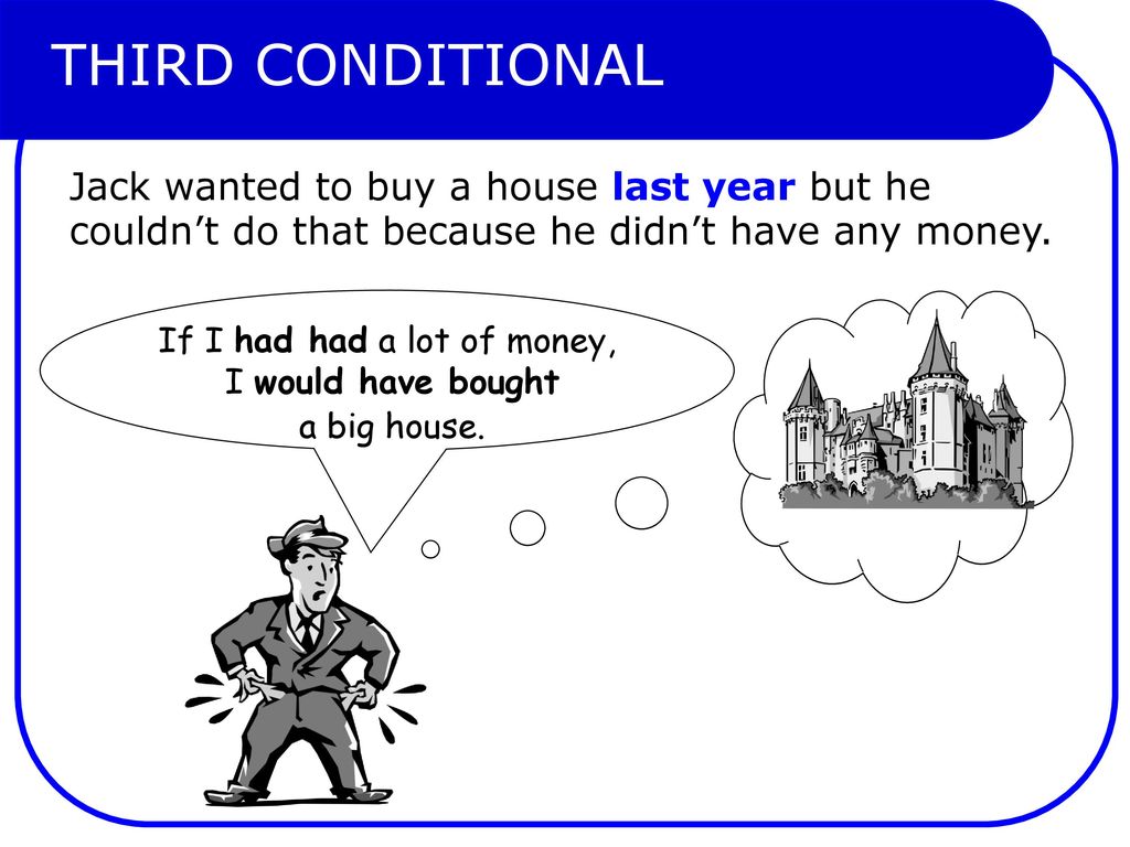 If I had had a lot of money, I would have bought a big house.