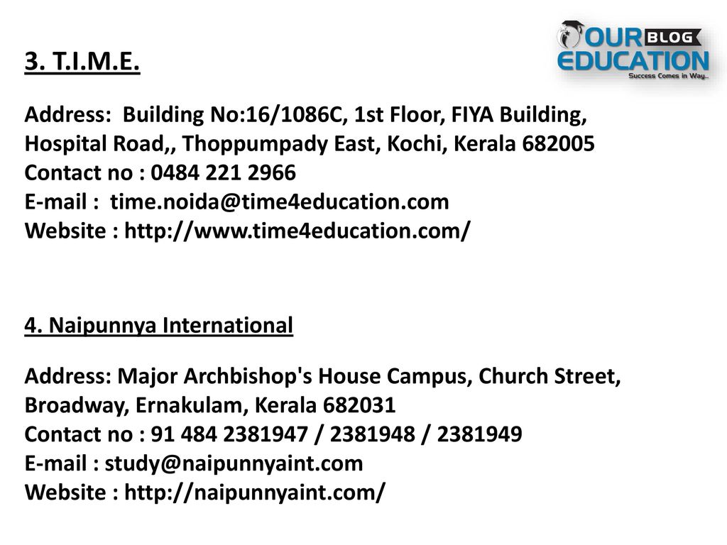 3. T.I.M.E. Address: Building No:16/1086C, 1st Floor, FIYA Building, Hospital Road,, Thoppumpady East, Kochi, Kerala