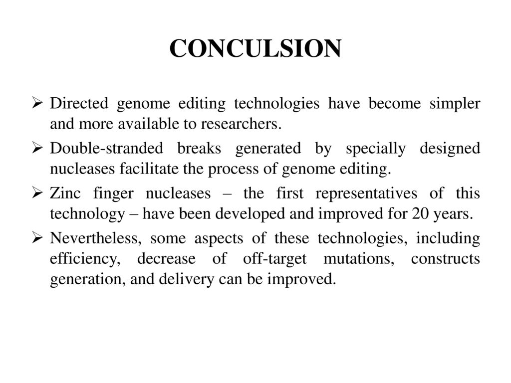 CONCULSION Directed genome editing technologies have become simpler and more available to researchers.