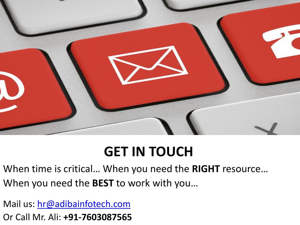 GET IN TOUCH When time is critical… When you need the RIGHT resource…