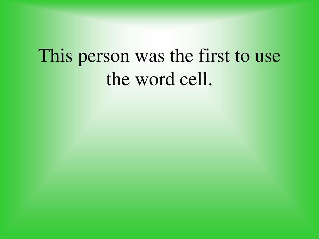 This person was the first to use the word cell.