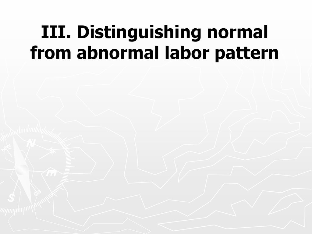 III. Distinguishing normal from abnormal labor pattern