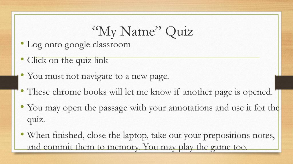 My Name Quiz Log onto google classroom Click on the quiz link