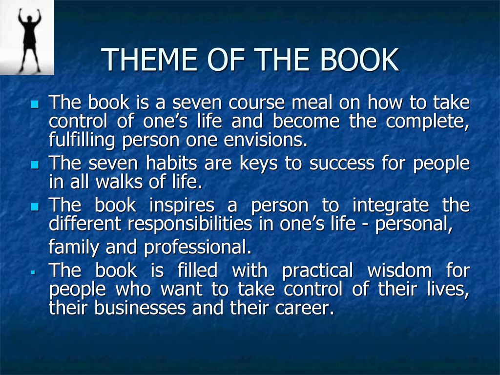 THEME OF THE BOOK The book is a seven course meal on how to take control of one’s life and become the complete, fulfilling person one envisions.