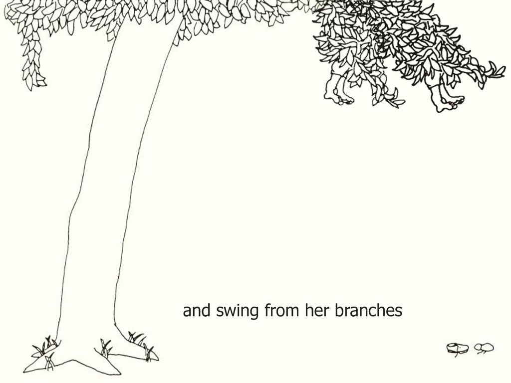 and swing from her branches