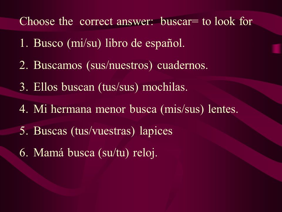 Choose the correct answer: buscar= to look for