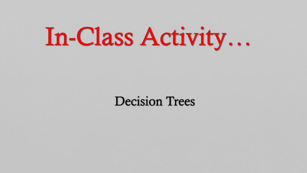 In-Class Activity… Decision Trees