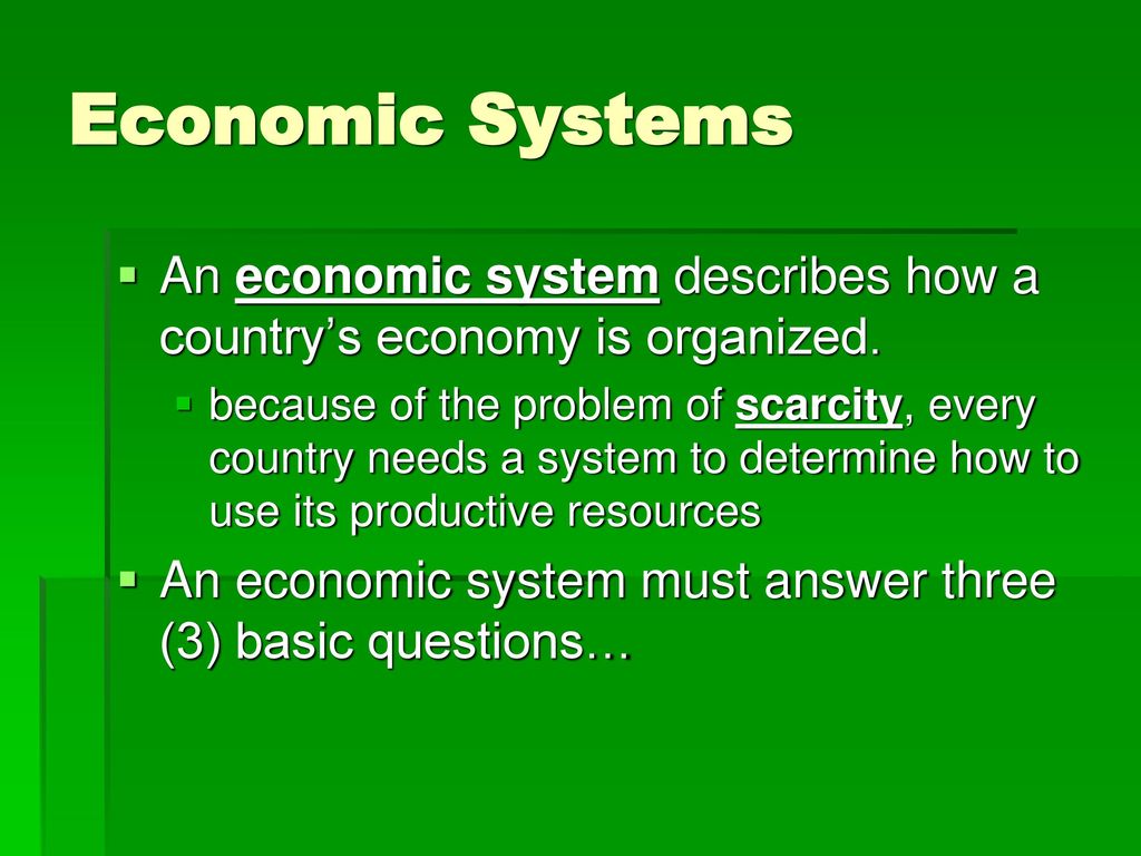 Economic Systems An economic system describes how a country’s economy is organized.