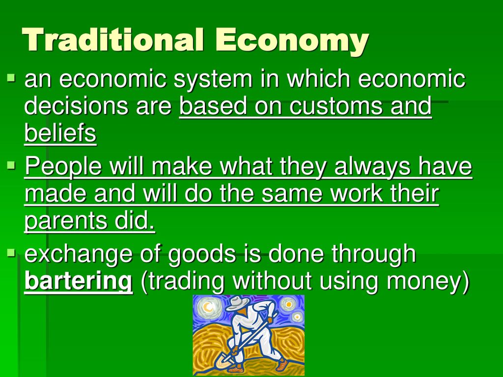 Traditional Economy an economic system in which economic decisions are based on customs and beliefs.