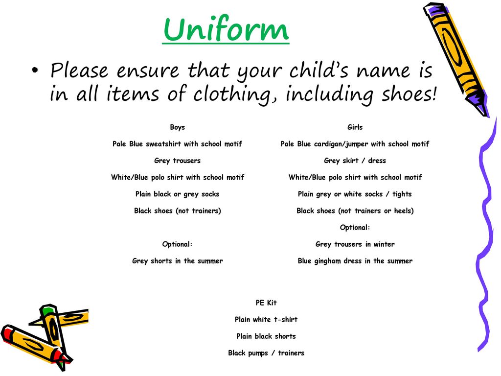 Uniform Please ensure that your child’s name is in all items of clothing, including shoes! Boys. Pale Blue sweatshirt with school motif.