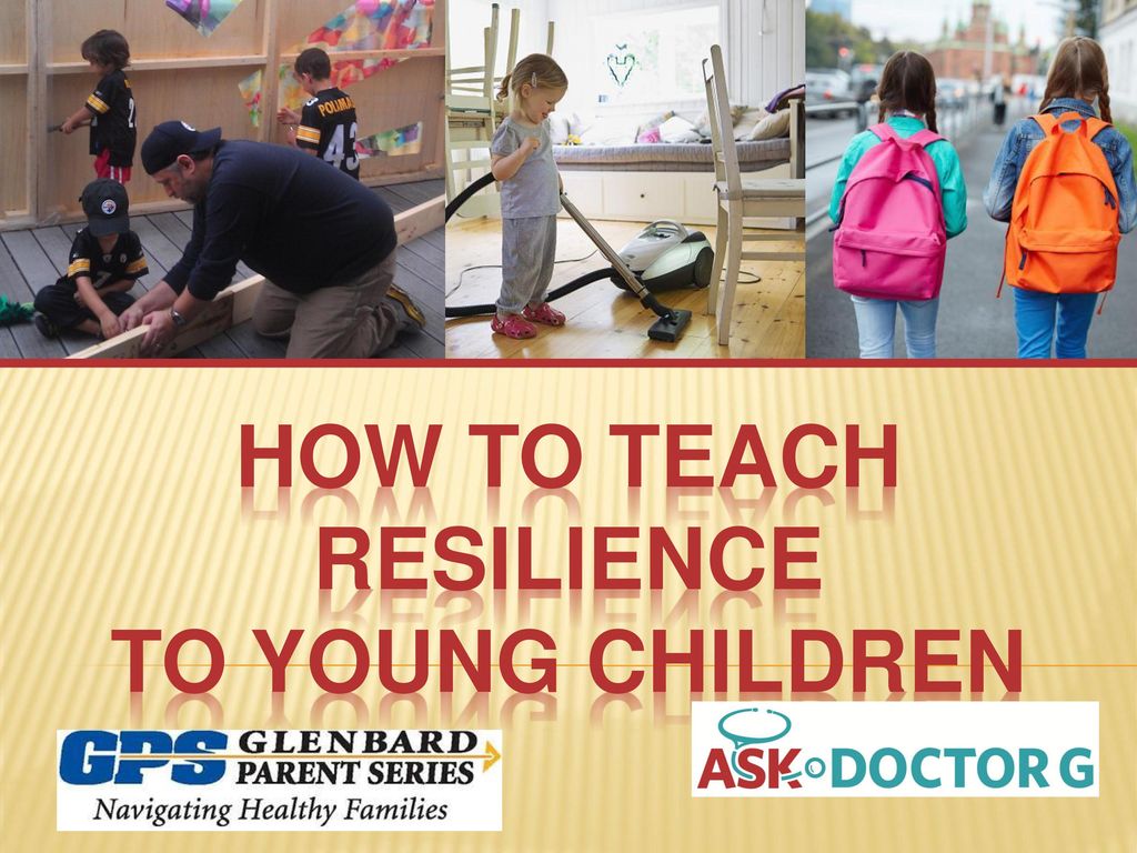 HOW TO TEACH RESILIENCE TO YOUNG CHILDREN