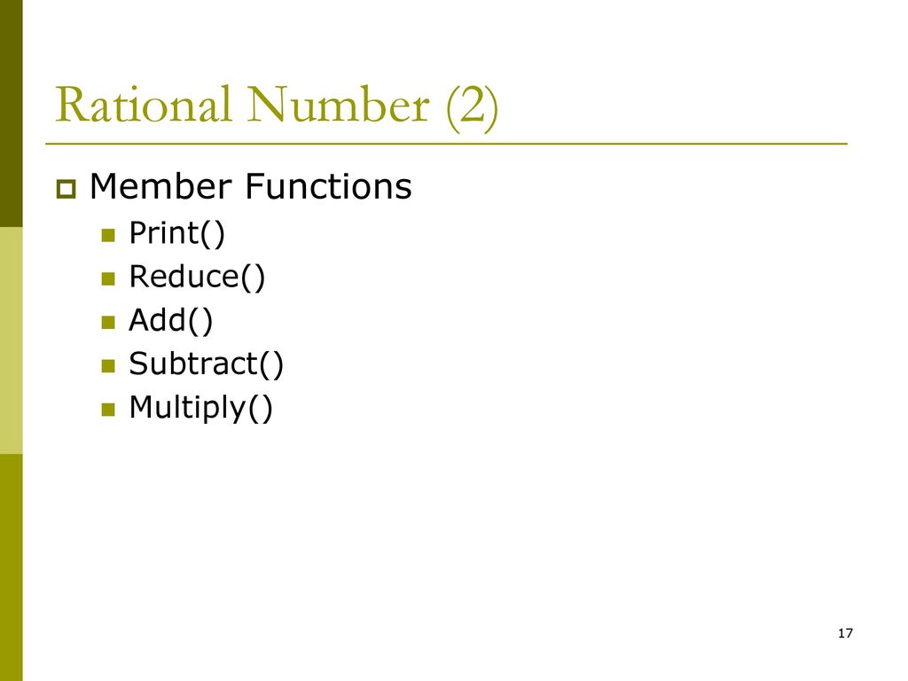 Rational Number (2) Member Functions Print() Reduce() Add() Subtract()