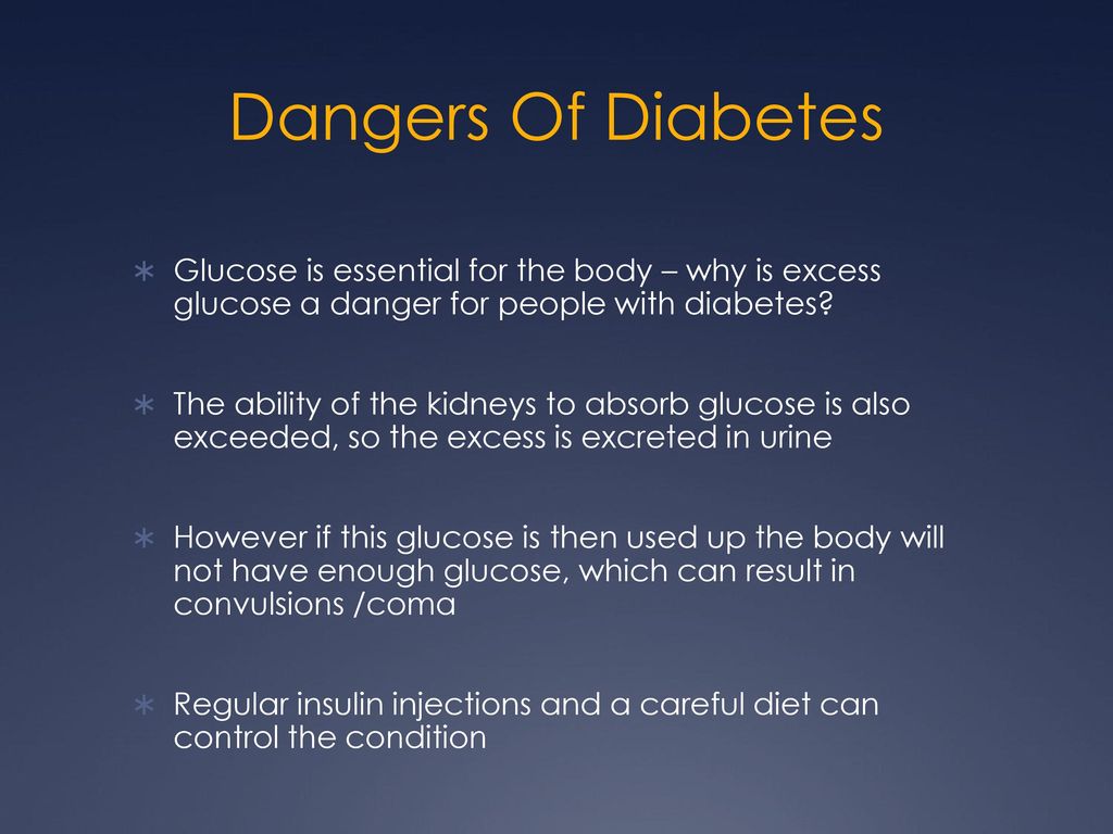 Dangers Of Diabetes Glucose is essential for the body – why is excess glucose a danger for people with diabetes