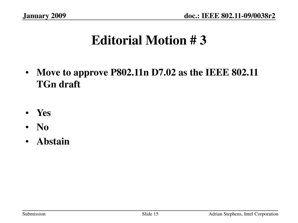 January 2009 Editorial Motion # 3. Move to approve P802.11n D7.02 as the IEEE TGn draft. Yes.