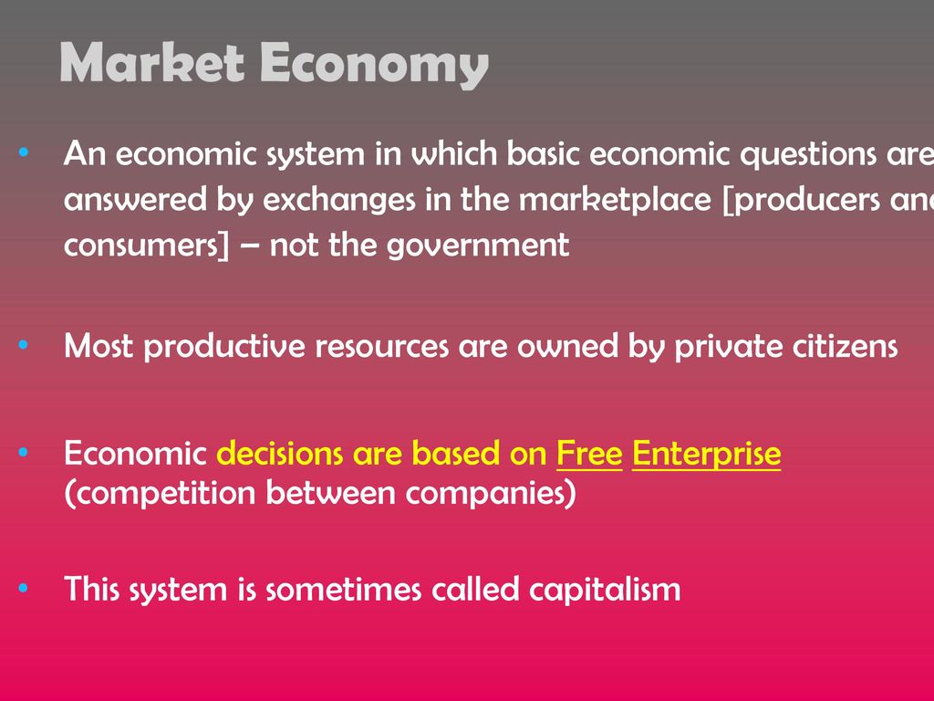 An economic system in which basic economic questions are answered by exchanges in the marketplace [producers and consumers] – not the government