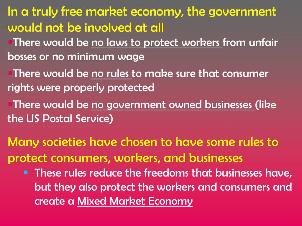 In a truly free market economy, the government would not be involved at all