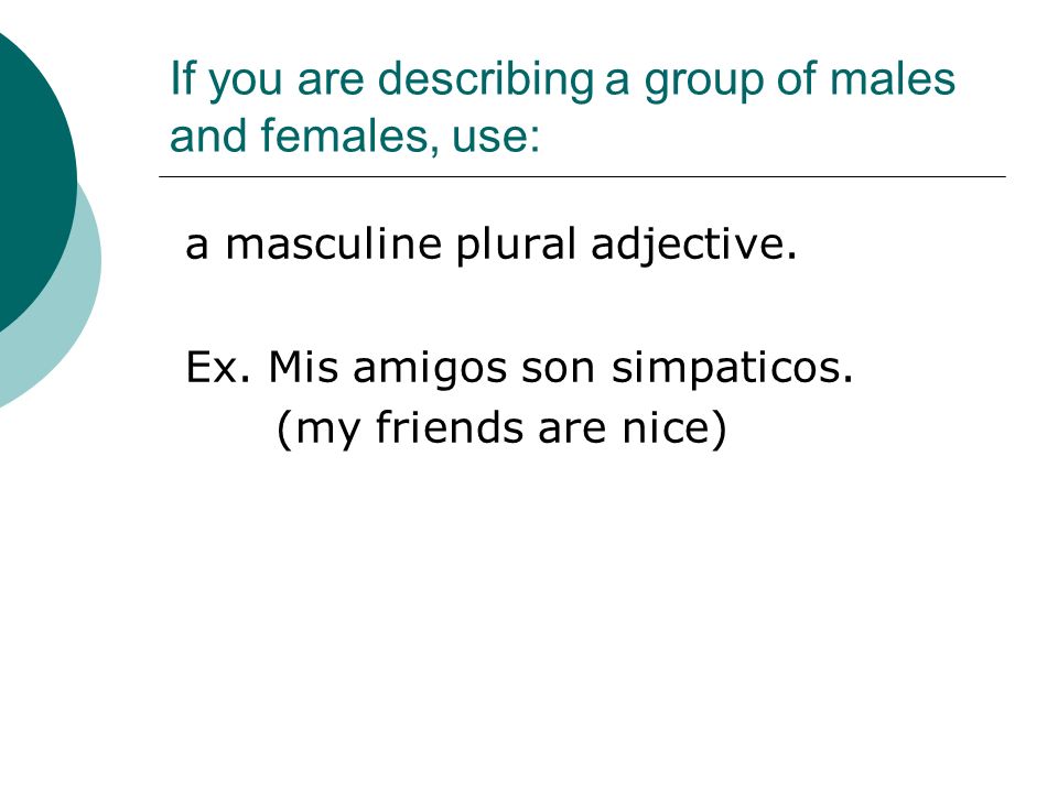If you are describing a group of males and females, use: