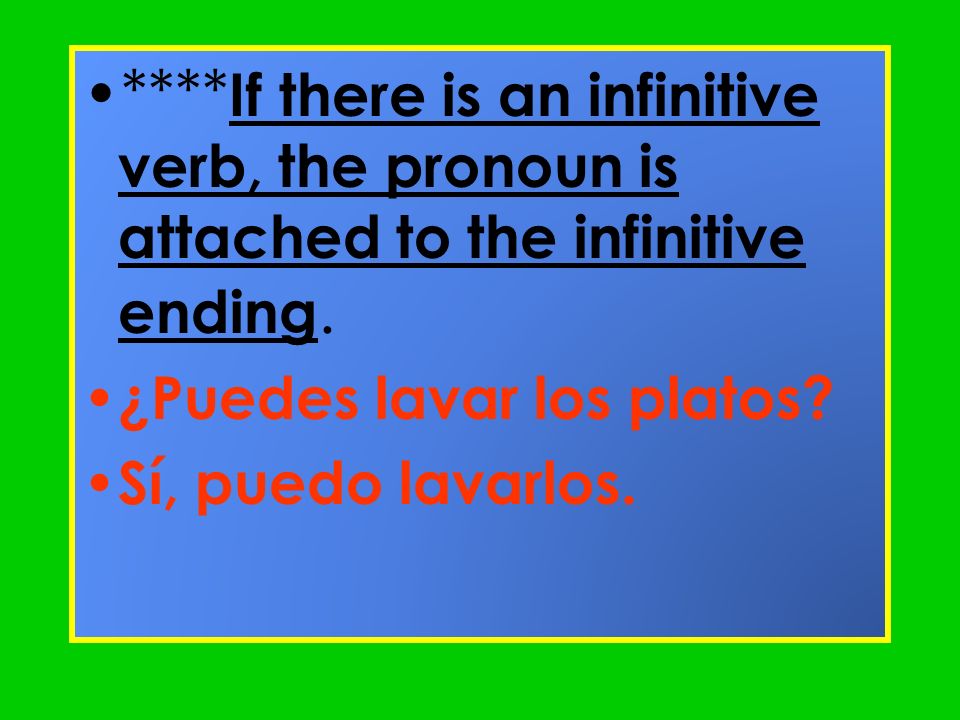 ****If there is an infinitive verb, the pronoun is attached to the infinitive ending.
