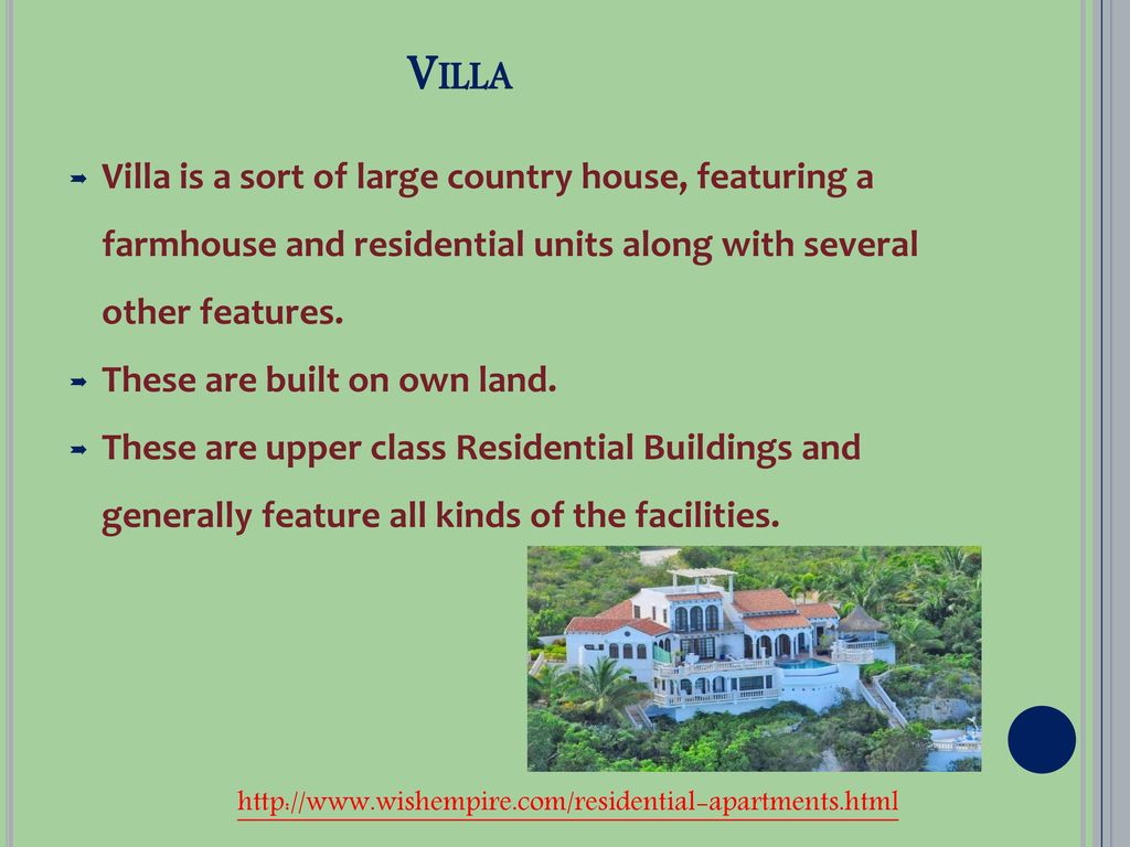 Villa Villa is a sort of large country house, featuring a farmhouse and residential units along with several other features.
