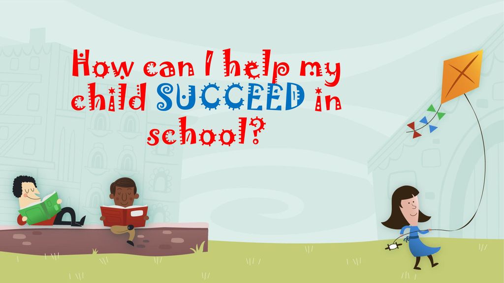 How can I help my child SUCCEED in school