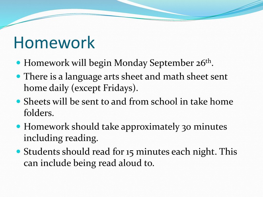 Homework Homework will begin Monday September 26th.