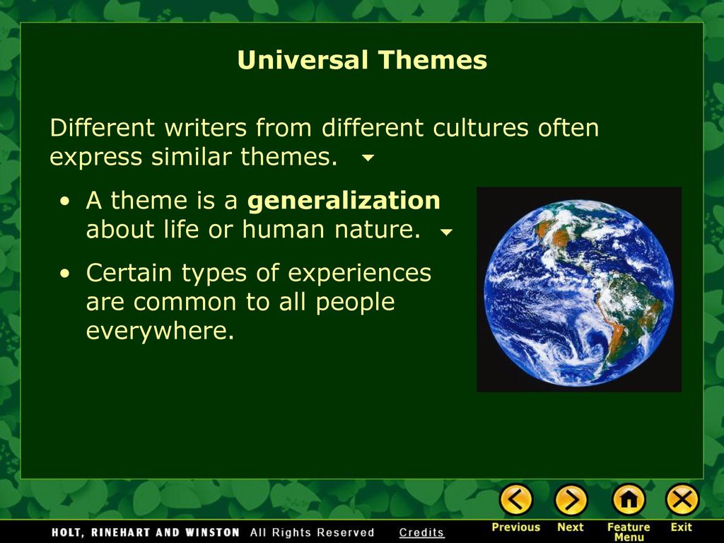 Universal Themes Different writers from different cultures often express similar themes. A theme is a generalization about life or human nature.