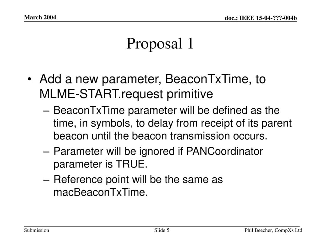 March 2004 Proposal 1. Add a new parameter, BeaconTxTime, to MLME-START.request primitive.