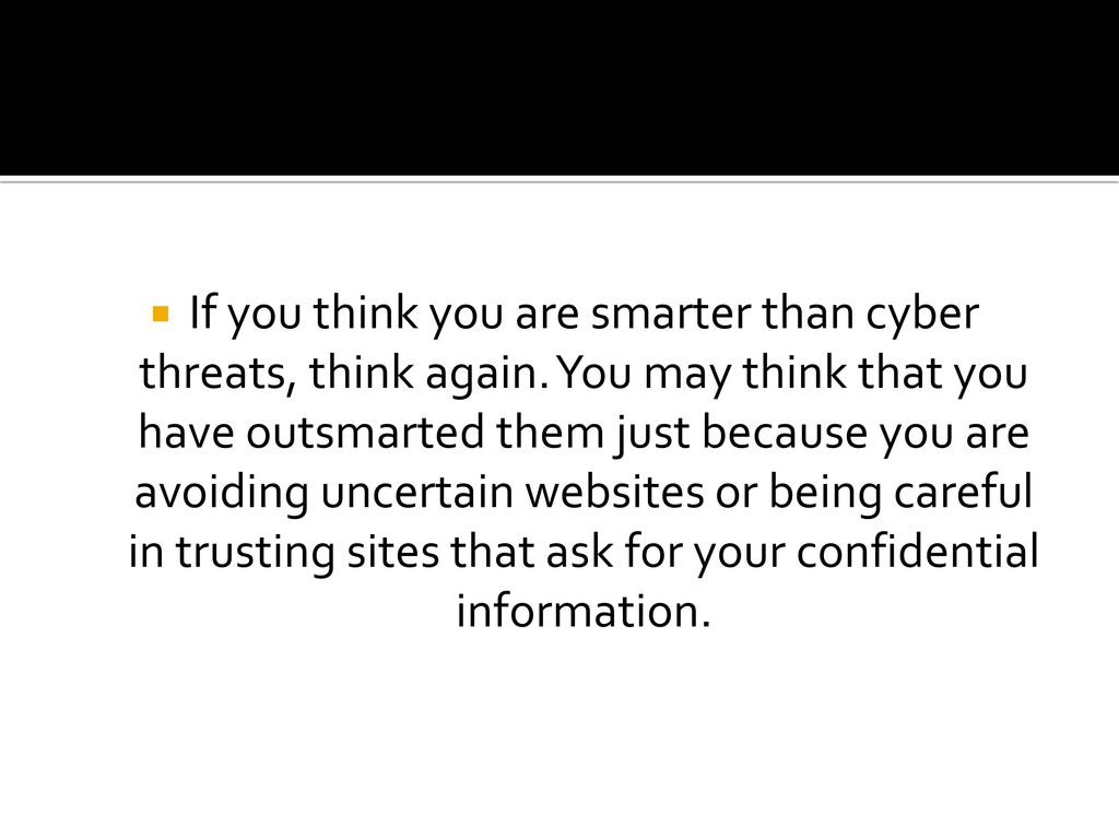 If you think you are smarter than cyber threats, think again