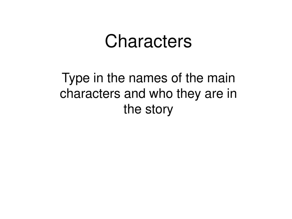 Type in the names of the main characters and who they are in the story