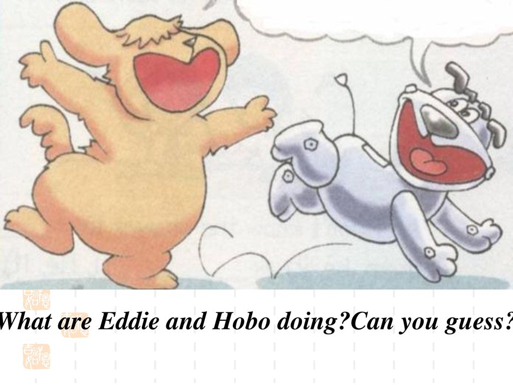 what are eddie and hobo doing?can you guess?