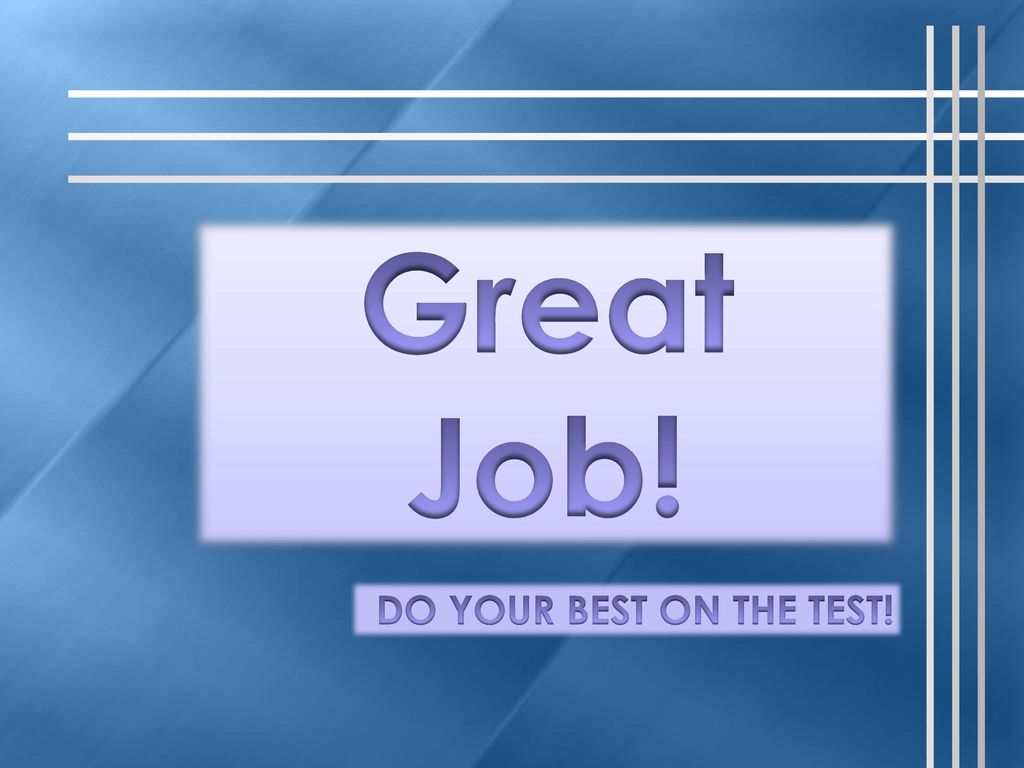 Great Job! DO YOUR BEST ON THE TEST!