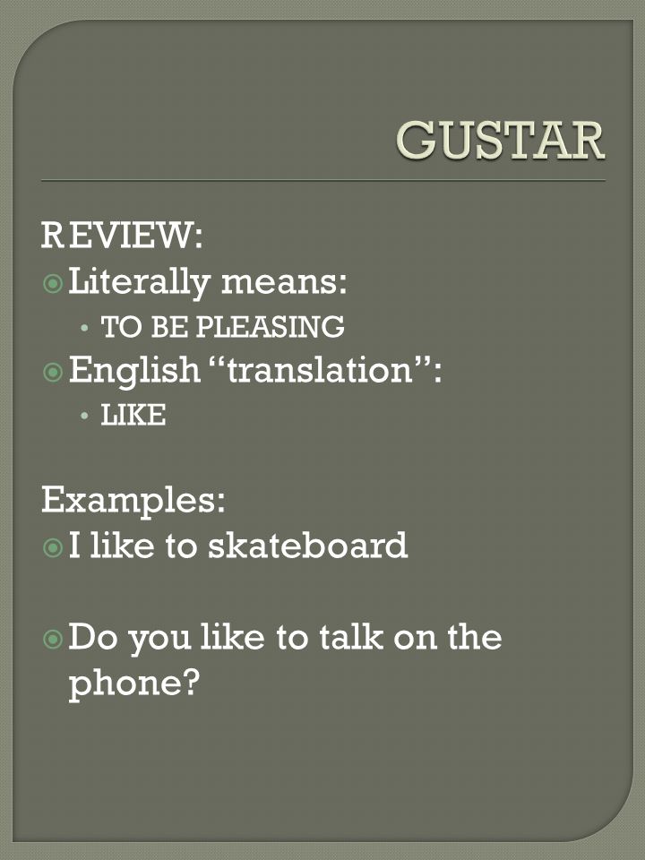GUSTAR R EVIEW: Literally means: English translation : Examples: