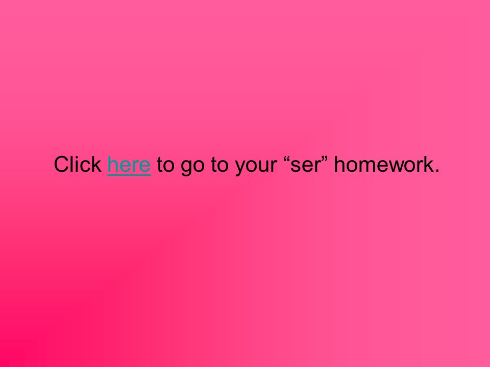 Click here to go to your ser homework.
