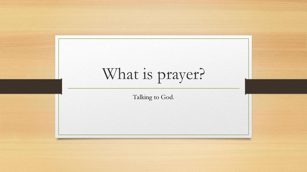 What is prayer Talking to God.