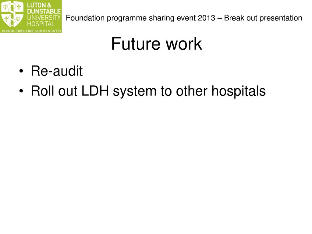 Future work Re-audit Roll out LDH system to other hospitals