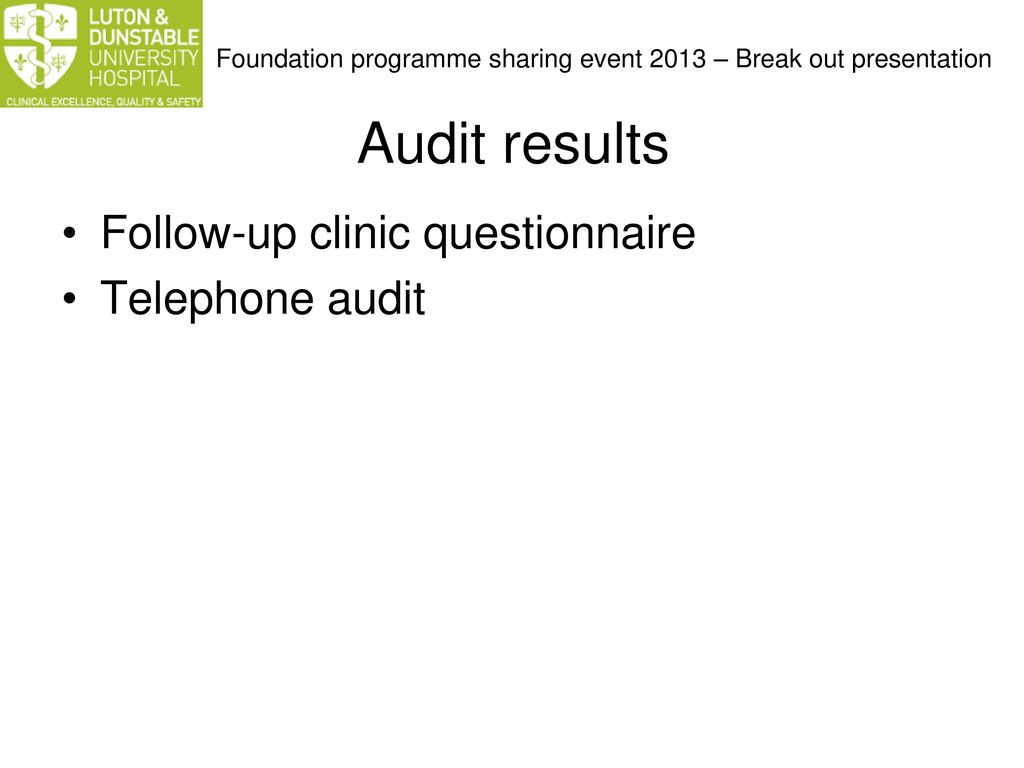 Audit results Follow-up clinic questionnaire Telephone audit